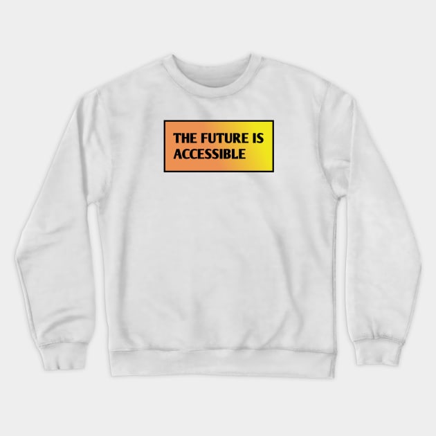 The Future Is Accessible Crewneck Sweatshirt by BlackMeme94